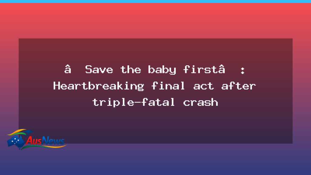 Brisbane-area triple-fatal crash: driver protected a child, new details reveal - brisbane-area triple-fatal crash