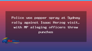 Police use pepper spray at Sydney rally against Isaac Herzog visit, with MP alleging officers threw punches - police use pepper
