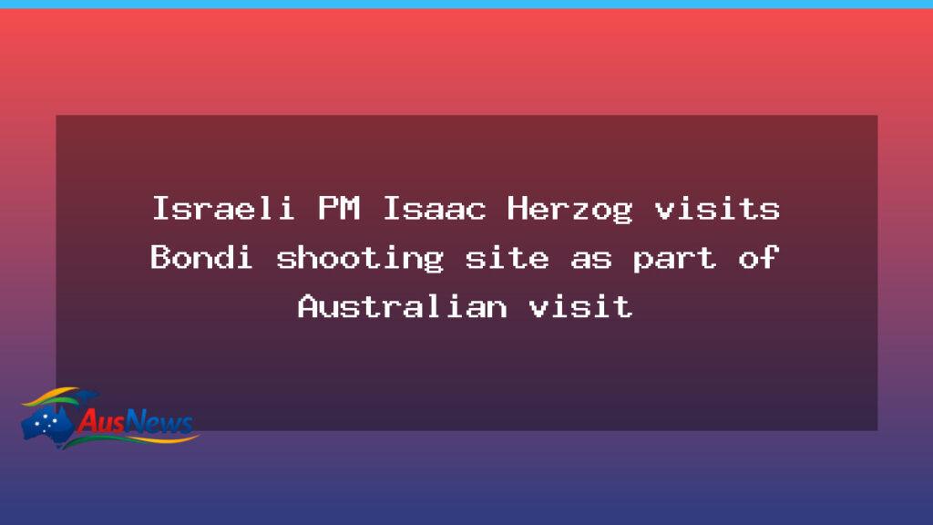 Herzog visits Bondi shooting site during Australian state visit - herzog visits bondi