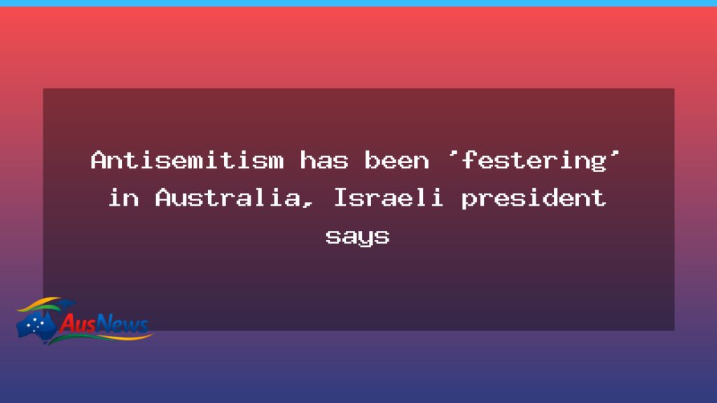Antisemitism festering in Australia, Herzog says - antisemitism festering australia