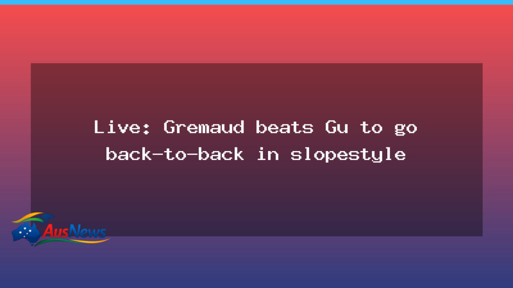 Live updates: Gremaud defends slopestyle as Aussies eye ice dancing comeback - live updates gremaud