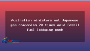 Australian ministers meet Japanese gas execs amid fossil fuel lobbying concerns - australian ministers meet
