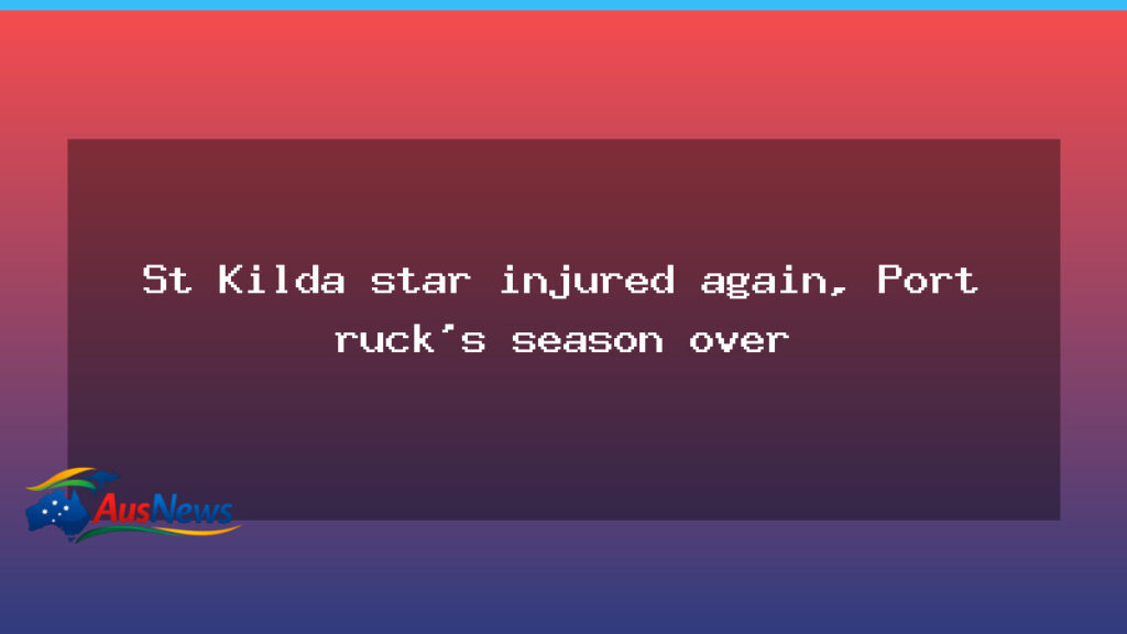 St Kilda injury setback as Port ruck’s season ends - kilda injury setback