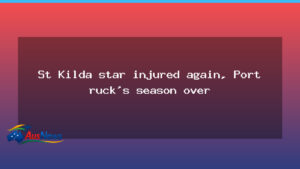 St Kilda injury setback as Port ruck’s season ends - kilda injury setback