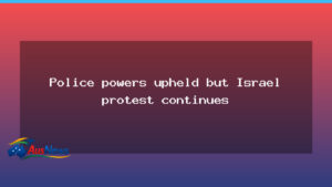 Police powers upheld as Herzog visit spurs ongoing protests - police powers upheld