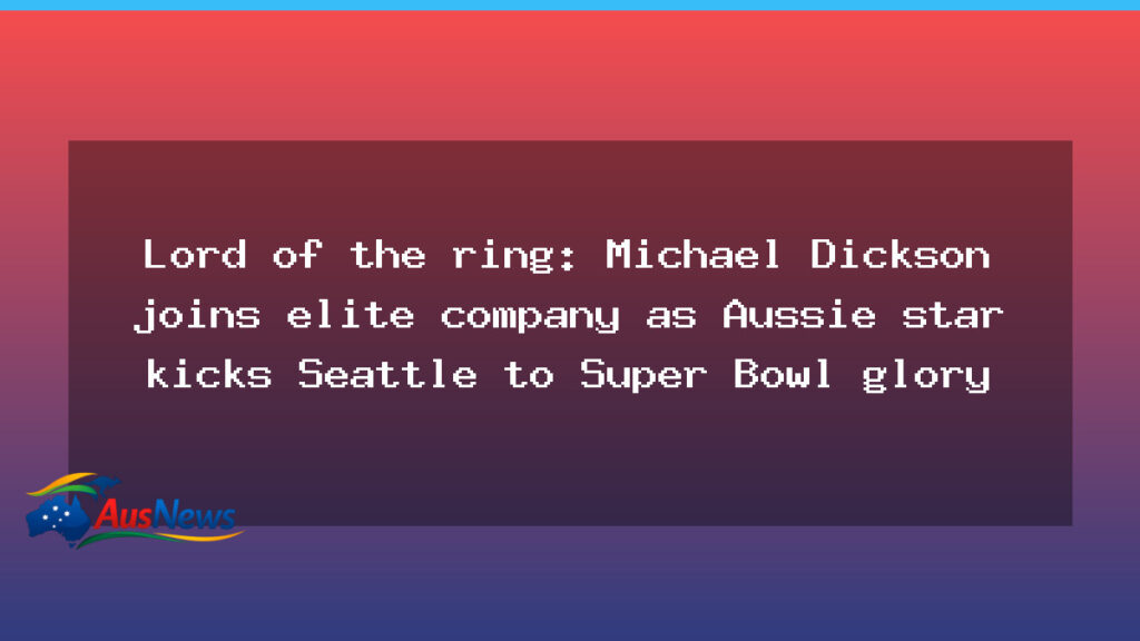 Australian punter Michael Dickson fuels Seattle’s Super Bowl bid with standout kicking show - australian punter michael