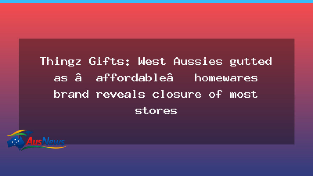 Thingz Gifts to close most WA stores, leaving shoppers in limbo - thingz gifts close