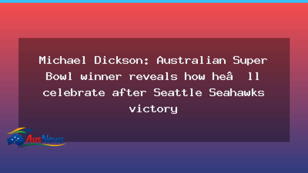 Dickson reveals how he would celebrate Seattle Seahawks Super Bowl win - dickson reveals how