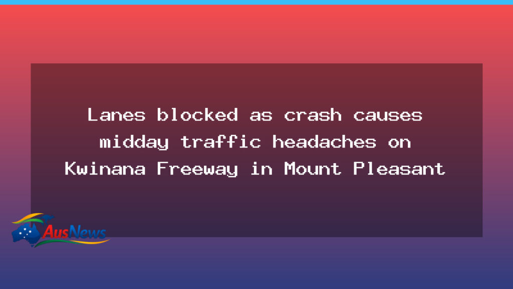 Midday crash blocks lanes on Kwinana Freeway at Mount Pleasant - midday crash blocks