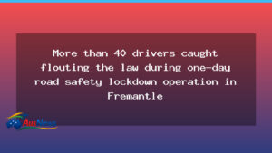 Fremantle road safety lockdown nets more than 40 drivers - fremantle road safety