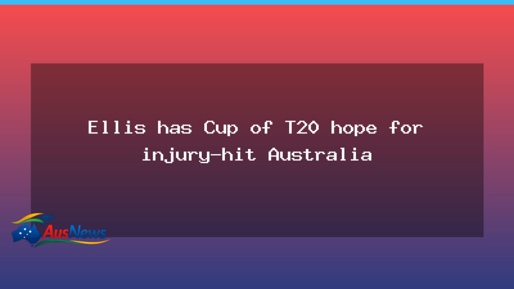 Ellis eyes T20 World Cup glory as injury-hit Australia braces for challenge - ellis eyes t20
