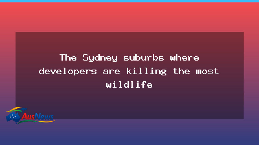Sydney Suburbs: Development Threatens Native Wildlife - sydney suburbs development
