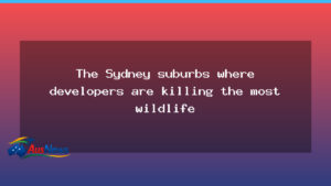 Sydney Suburbs: Development Threatens Native Wildlife - sydney suburbs development