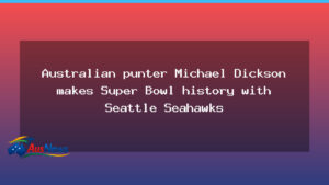 Australian punter Dickson pushes Seattle Seahawks toward Super Bowl milestone - australian punter dickson