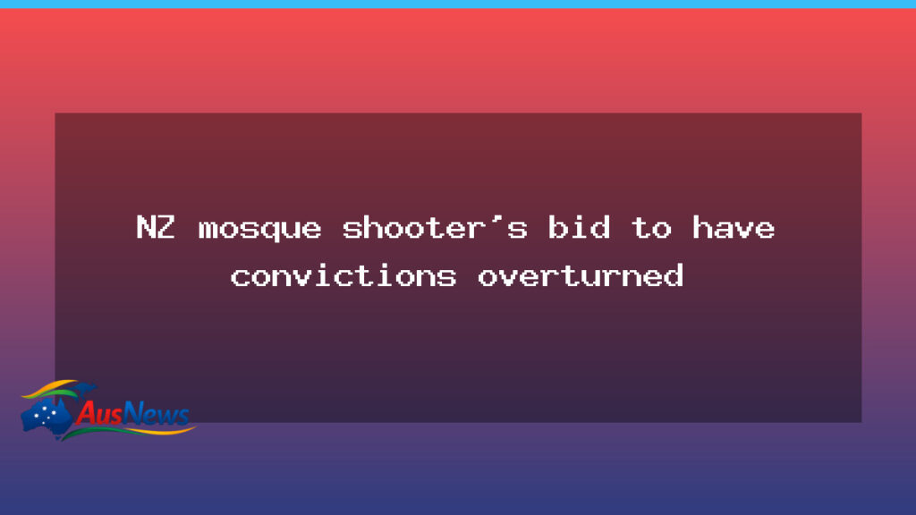 Tarrant convictions appeal: NZ mosque shooter seeks overturn - tarrant convictions appeal