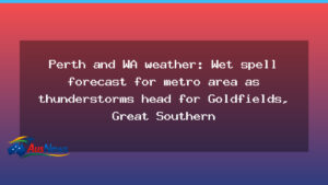 Perth and WA weather: Wet spell expected in metro area as thunderstorms move toward Goldfields and Great Southern - western australia