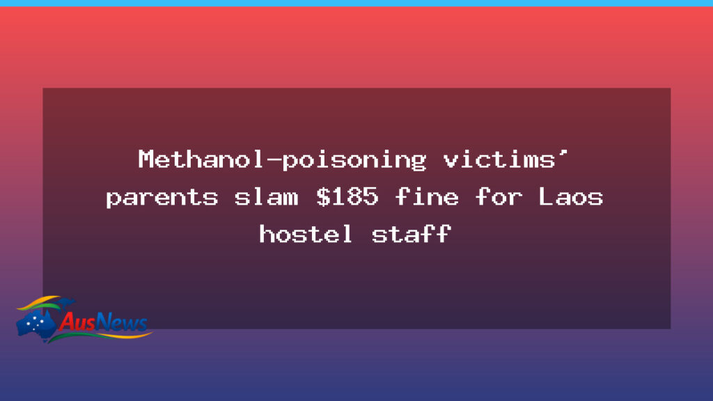 Melbourne teens’ Laos methanol tragedy draws family fury over $185 hostel fine - melbourne teens 8217