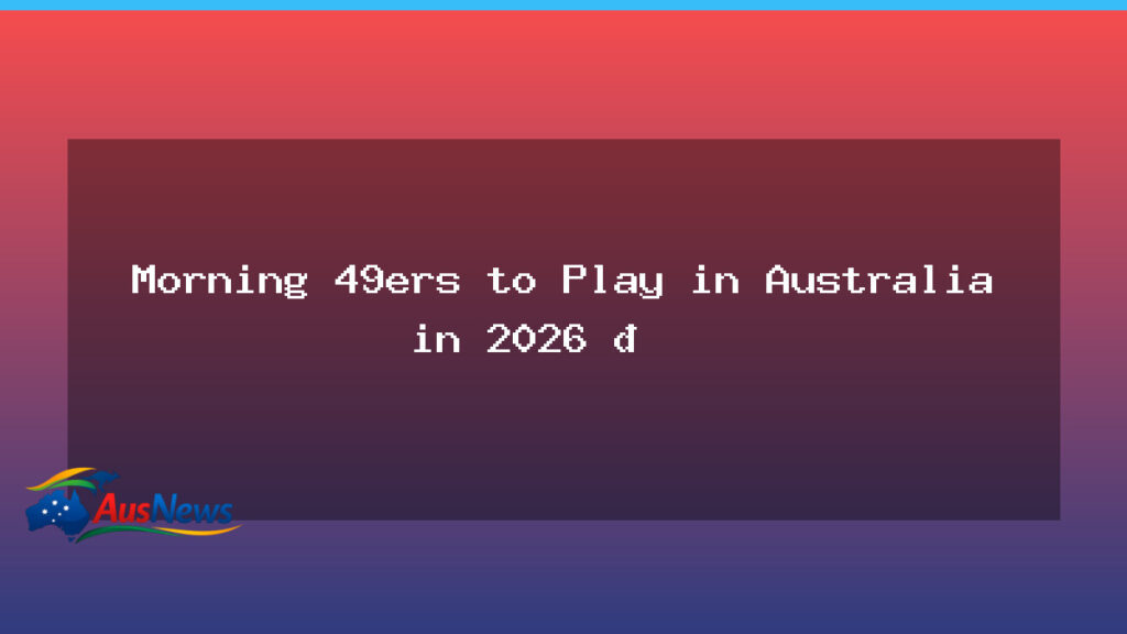 49ers in Australia: Melbourne to host NFL clash in 2026 - 49ers australia melbourne