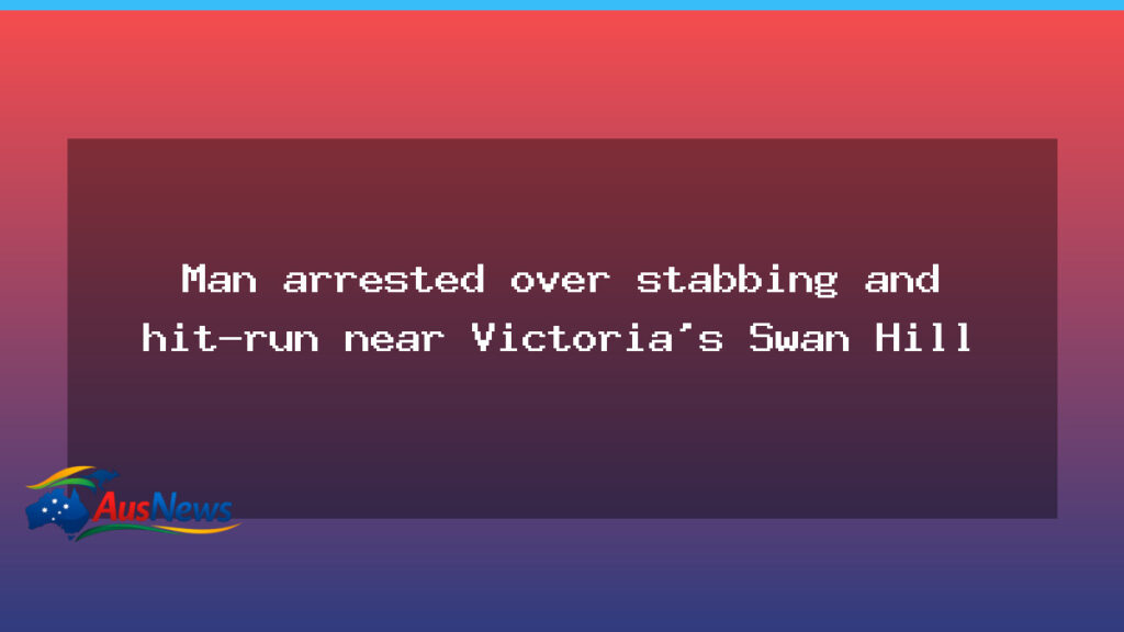 Man arrested after hit‑and‑run and stabbing near Swan Hill, Victoria - man arrested after