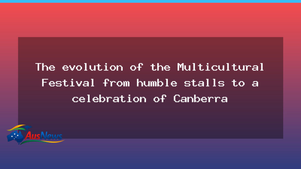 From humble stalls to Canberra’s multicultural festival - humble stalls canberra
