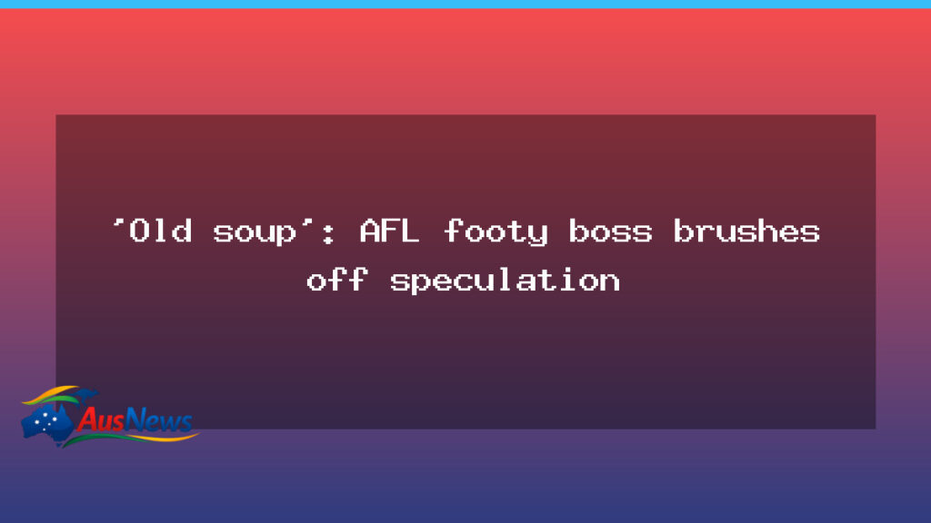 AFL department speculation brushed off by senior administrator - afl department speculation