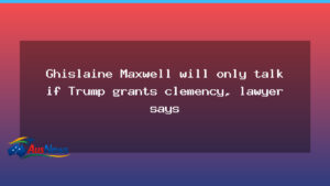 Maxwell would testify only if clemency granted, lawyer says - maxwell would testify