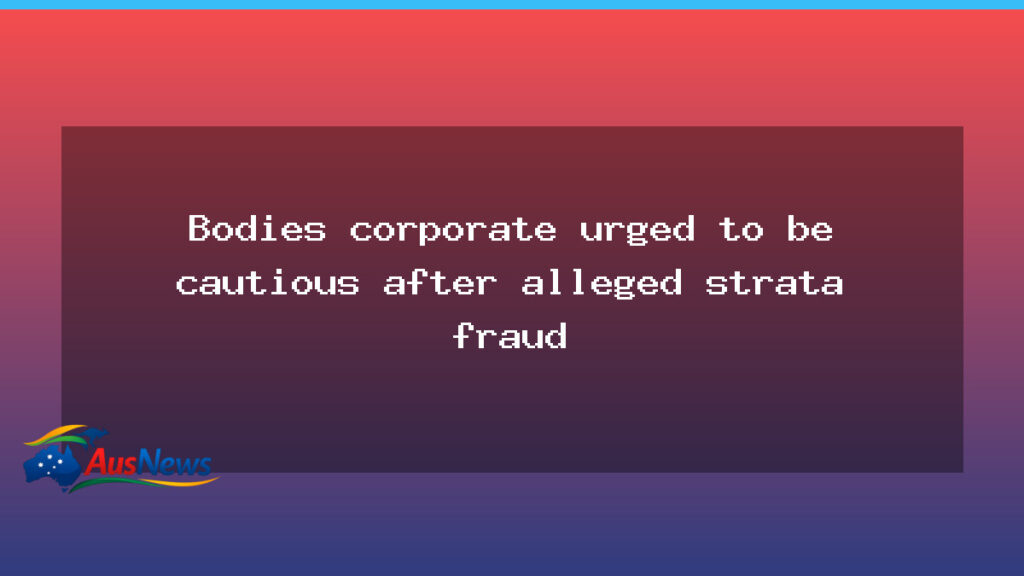 NSW strata bodies urged to tighten controls after alleged fraud - nsw strata bodies