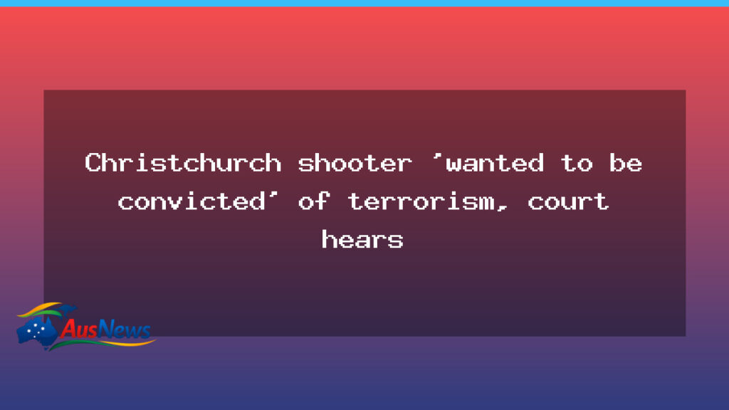 Christchurch attacker sought a terrorism conviction, court hears - christchurch attacker sought