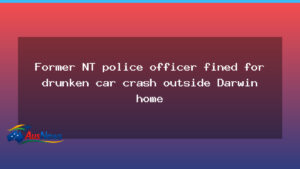 Ex-NT police officer hit with fines after drunk driving incident outside Darwin home - ex-nt police officer