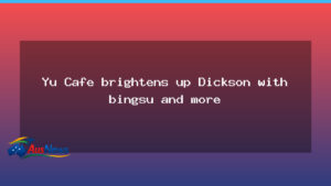 Yu Cafe brings icy desserts to Dickson, Canberra - cafe brings icy