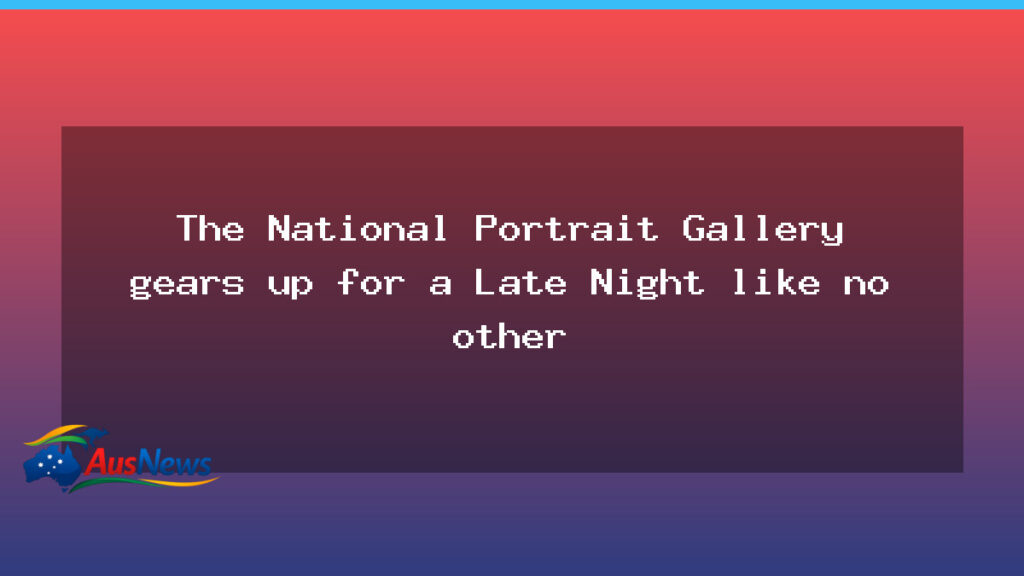 National Portrait Gallery gears up for a Late Night like no other - national portrait gallery