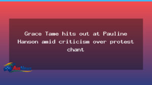 Grace Tame hits back at Pauline Hanson over protest chant - grace tame hits