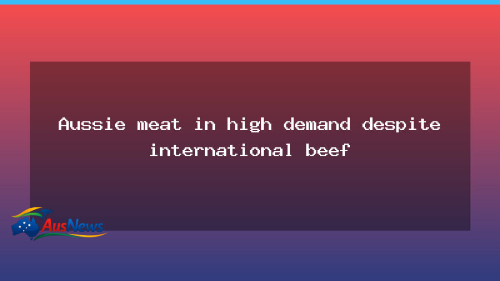 Australian beef in strong demand amid global trade frictions - australian beef strong