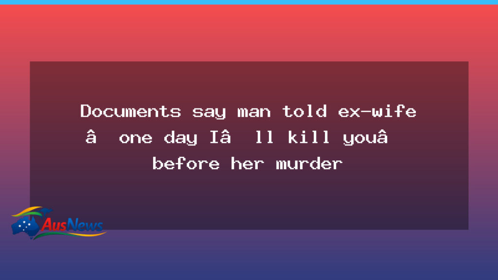 Documents reveal threat before ex-wife murder in Canberra - documents reveal threat