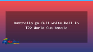 Australia leans into white-ball game plan for T20 World Cup - australia leans into