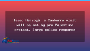 Herzog’s Canberra visit to face protests and heavy police presence - herzog 8217 canberra