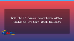 ABC chief defends reporters after Adelaide Writers Week boycott - abc chief defends