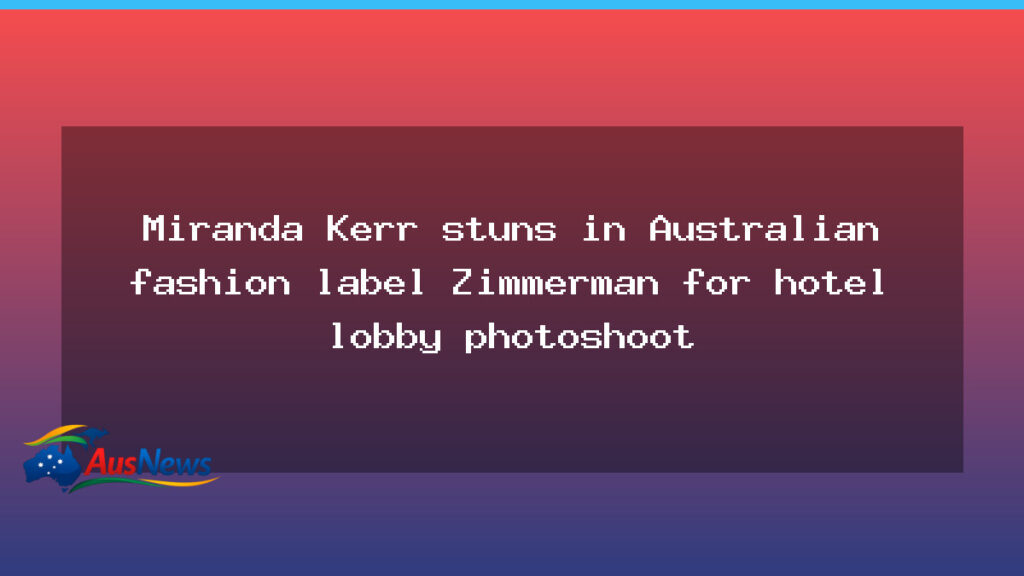 Miranda Kerr dazzles in Zimmerman for a hotel lobby photoshoot - miranda kerr dazzles