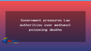 Australian government pressures Lao authorities over methanol poisoning deaths - australian government pressures
