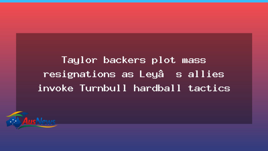 Taylor leadership shake-up looms as Ley allies push tactics - taylor leadership shake-up