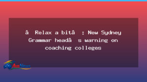 Calm approach from Sydney Grammar head on coaching colleges - calm approach sydney