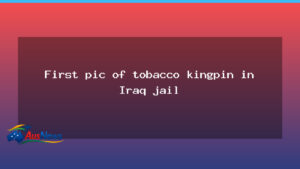 First picture of Australia’s illicit tobacco kingpin behind Iraqi bars - first picture australia