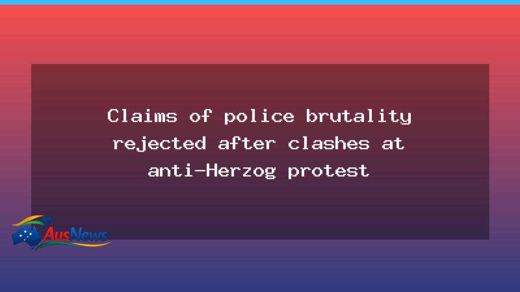 Police brutality claims rejected after anti-Herzog protest in Sydney - police brutality claims