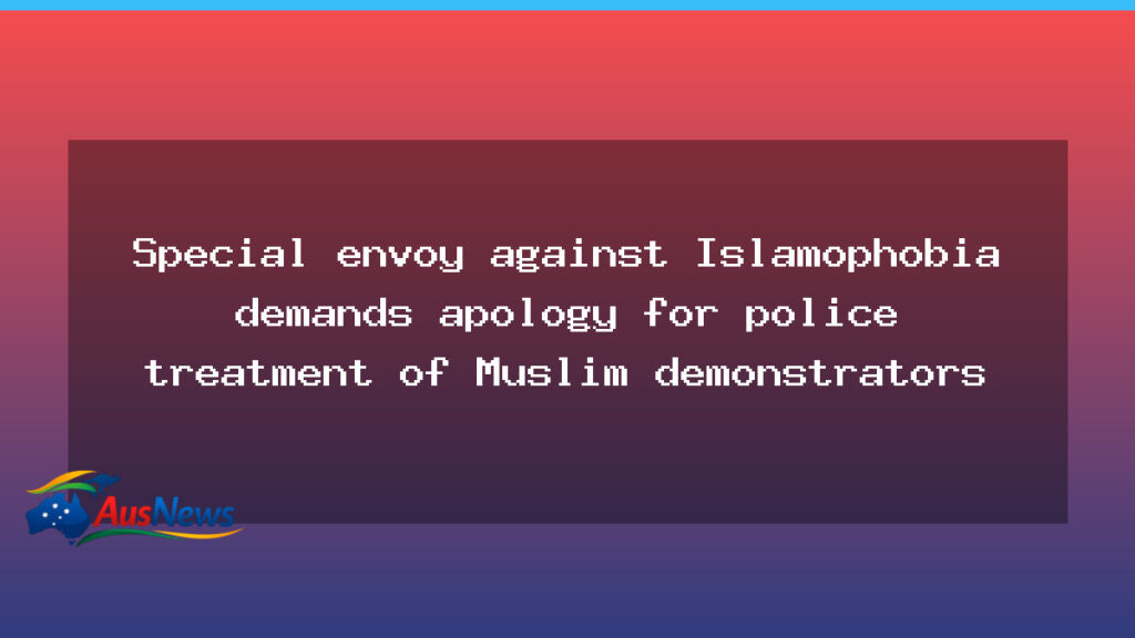 Envoy calls for apology over NSW police treatment of Muslim demonstrators - envoy calls apology
