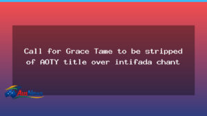 Grace Tame faces calls to surrender AOTY after Sydney protest chant - grace tame faces