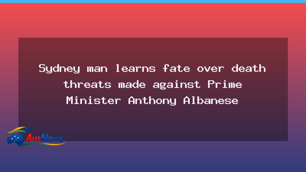 Sydney man faces court over death threats to Prime Minister Albanese - sydney man faces