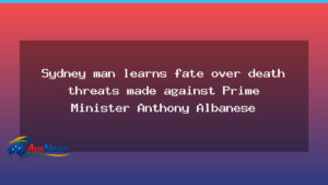 Sydney man faces court over death threats to Prime Minister Albanese - sydney man faces