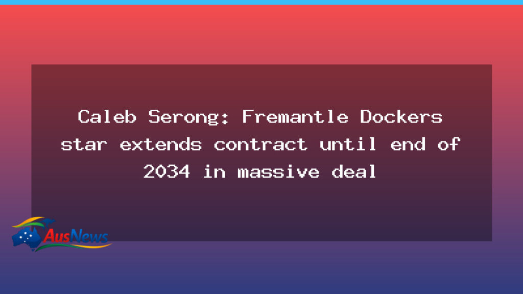 Caleb Serong signs long-term Fremantle contract through 2034 - caleb serong signs