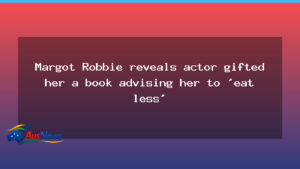 Margot Robbie recalls early-career book gift urging restraint - margot robbie recalls