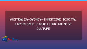 Sydney hosts immersive digital exhibit blending Chinese culture with holographic tech - sydney hosts immersive